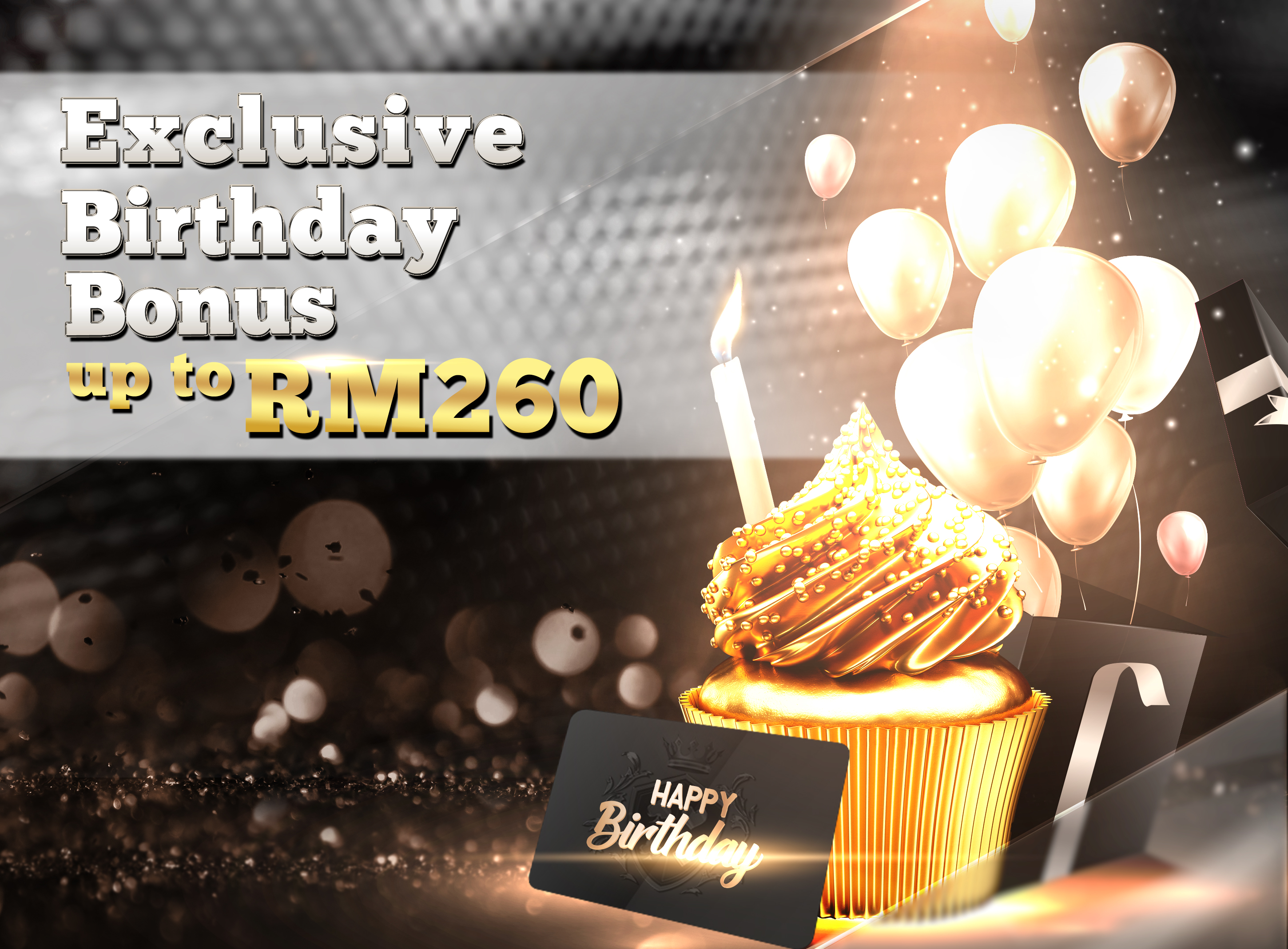 Exclusive Birthday Bonus Up To RM 260